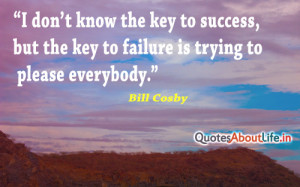 ... ,but the key to Failure Is Trying to Please Everybody ~ Failure Quote