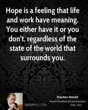 vaclav-havel-vaclav-havel-hope-is-a-feeling-that-life-and-work-have ...