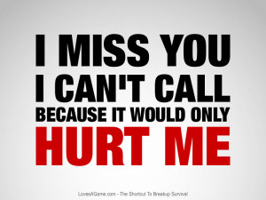 Miss You I Can’t Call Because It Would Only Hurt Me