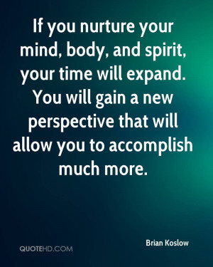 If you nurture your mind, body, and spirit, your time will expand. You ...
