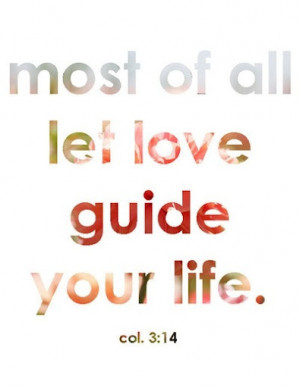 most of all, let love guide your life.” quote
