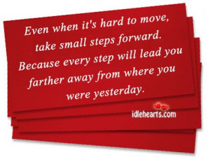 Even When It’s Hard To Move, Take Small Steps Forward…