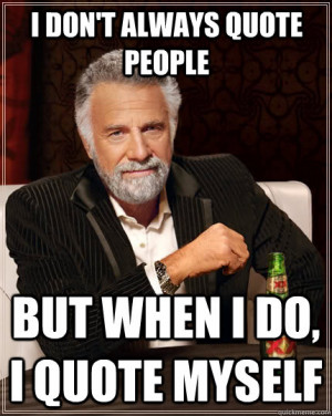... In The World - i dont always quote people but when i do i quote myself