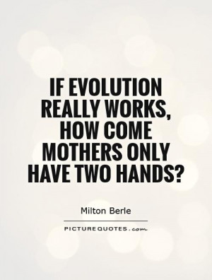 Mothers Day Quotes Mother Quotes Evolution Quotes Milton Berle Quotes