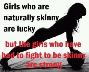 ... -the-girls-who-have-had-to-fight-to-be-skinny-are-strongclever-quotes