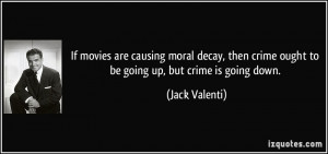 If movies are causing moral decay, then crime ought to be going up ...
