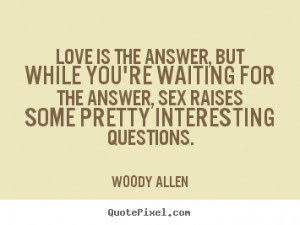 quotes about love love is the answer but while you 39 re waiting for