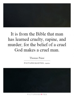It is from the Bible that man has learned cruelty, rapine, and murder ...