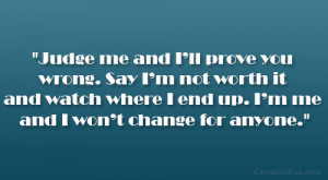 Judge me and I’ll prove you wrong. Say I’m not worth it and watch ...