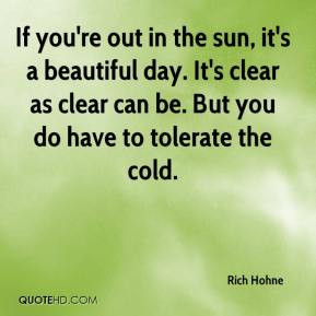 ... hohne-quote-if-youre-out-in-the-sun-its-a-beautiful-day-its-clear.jpg