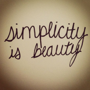 Simplicity is beauty.
