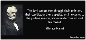 The devil tempts men through their ambition, their cupidity, or their ...