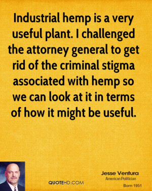 Industrial hemp is a very useful plant. I challenged the attorney ...