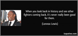 When you look back in history and see other fighters coming back, it's ...