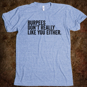 Burpees Don't Really Like You Either