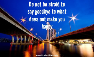 ... goodbye to what does not make you happy - Positive and Good Quotes
