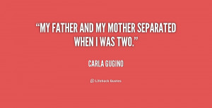 My father and my mother separated when I was two.”