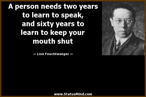 to keep your mouth shut - Lion Feuchtwanger Quotes - StatusMind.com ...