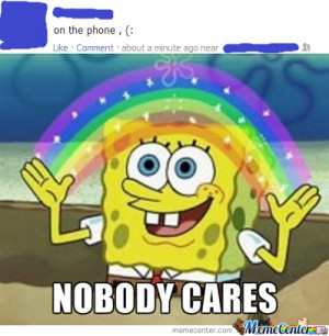 Nobody cares about your irrelevant FB life…