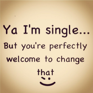 Ya I’m single