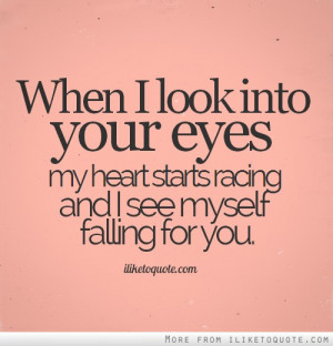 ... your eyes my heart starts racing and I see myself falling for you