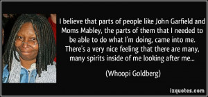 believe that parts of people like John Garfield and Moms Mabley, the ...