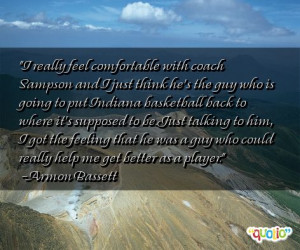 really feel comfortable with coach Sampson