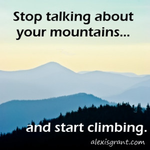Read more about climbing your mountains.