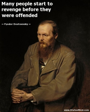 ... revenge before they were offended - Fyodor Dostoevsky Quotes