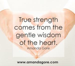 ... Strength, Amanda Gore, Joy Quotes, Gentle Wisdom, Gentle Power Quotes