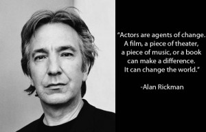 Alan Rickman on acting making a difference.