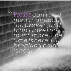 Quotes Picture: please don't hurt me i'm already too broken, and i can ...