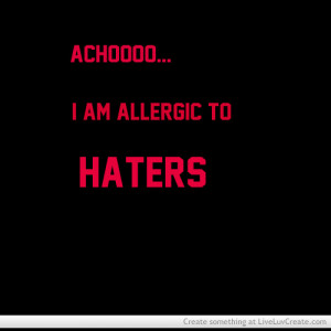 Allergic To Haters