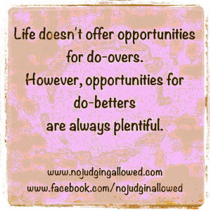 Always seek opportunities to do better!