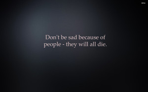 Don't be sad because of people wallpaper
