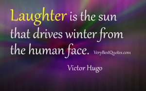 ... is the sun that drives winter from the human face. Victor Hugo quote