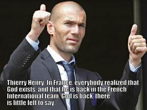 Thierry Henry : In France, everybody realized that God exists, and ...