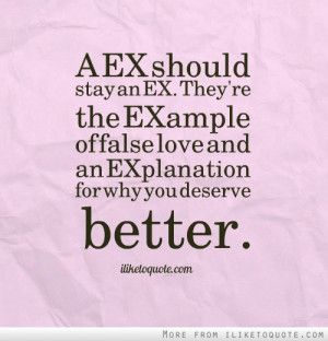 ... Love Quotes: A Ex Should Stay An Ex They're The Example Of False Love