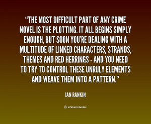 The Most Dificult Part Of Any Crime Novel Is The Plotting