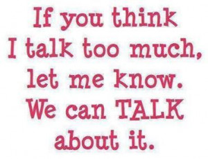 If you think I talk too much . . . .