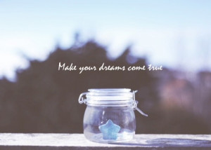 Make your dreams come true