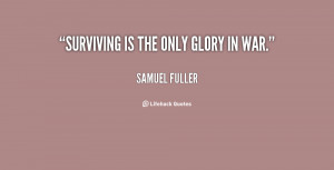 quote-Samuel-Fuller-surviving-is-the-only-glory-in-war-87671.png