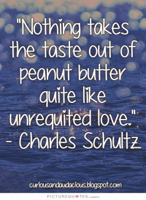 have experienced the pangs of unrequited love and I had to learn ...