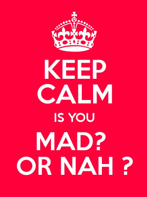 KEEP CALM IS YOU MAD? OR NAH ? Poster