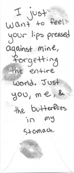 ... mine forgetting the entire world just you me and the butterflies