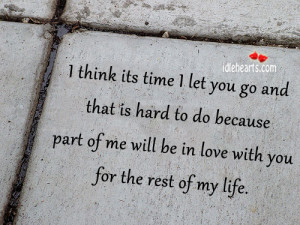Home » Quotes » I Think Its Time I Let You Go And That Is Hard To Do ...