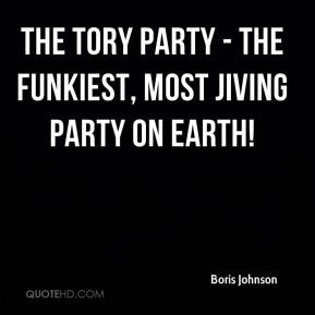 boris-johnson-quote-the-tory-party-the-funkiest-most-jiving-party-on ...