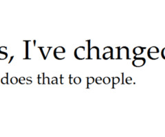 Yeah. I've changed, why do you care?