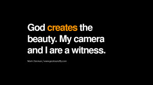 Quotes about Photography by Famous Photographer God creates the beauty ...