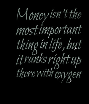 Quotes Picture: money isn't the most important thing in life, but it ...